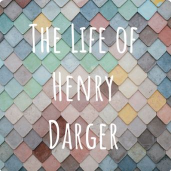 The Life of Henry Darger