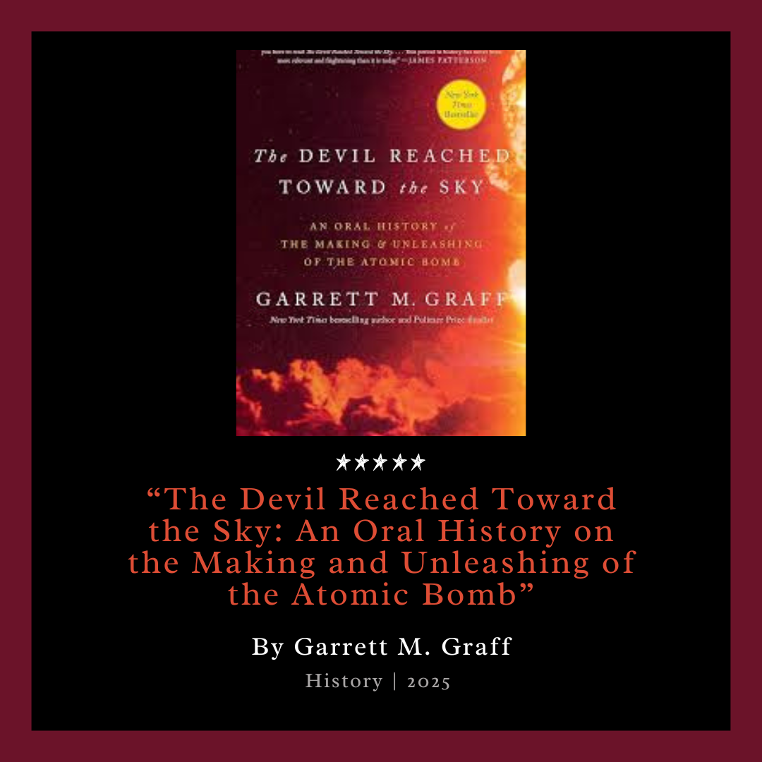 War and peace. Garrett M. Graff writes about the events surrounding the dropping of the first atomic bomb in his novel "The Devil Reached Toward the Sky: An Oral History on the Making and Unleashing of the Atomic Bomb." The book was released 80 years after the events took place.  